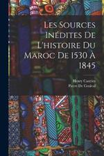 Les Sources Inédites De L'histoire Du Maroc De 1530 À 1845