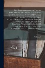 The Blennerhassett Papers, Embodying the Private Journal of Harmon Blennerhassett, and the Hitherto Unpublished Correspondence of Burr, Alston, Comfort Tyler, Deveraux, Dayton, Adair, Miro, Emmett, Theodosia Burr Alston, Mrs. Blennerhassett, and Others, T