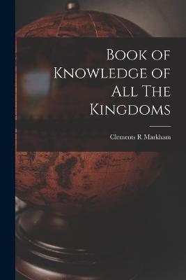 Book of Knowledge of All The Kingdoms - Clements R Markham - cover