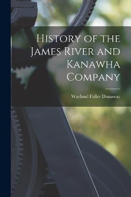 History of the James River and Kanawha Company - Wayland Fuller Dunaway - cover