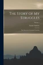The Story of my Struggles: The Memoirs of Arminius Vambéry; Volume 1