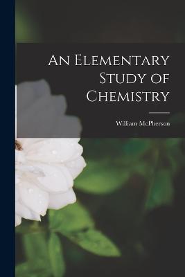 An Elementary Study of Chemistry - William McPherson - cover