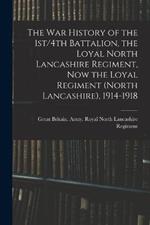 The war History of the 1st/4th Battalion, the Loyal North Lancashire Regiment, now the Loyal Regiment (North Lancashire), 1914-1918