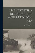 The Fortieth, a Record of the 40th Battalion, A.I.F