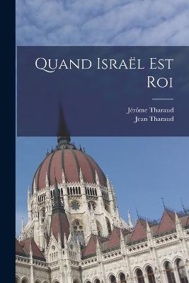 Quand Israel Est Roi - Tharaud Jerome 1874-1953,Jean Tharaud - cover