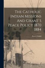 The Catholic Indian Missions And Grant S Peace Policy 1870 1884