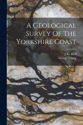 A Geological Survey Of The Yorkshire Coast - Young George 1777-1848,Bird John - cover