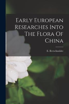 Early European Researches Into The Flora Of China - E Bretschneider - cover