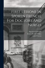 First Lessons In Spoken French, For Doctors And Nurses