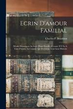 Ecrin D'amour Familial: Details Historiques Au Sujet D'une Famille, Comme Il Y En A Tant D'autres Au Canada Qui Devraient Avoir Leur Histoire