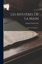 Les Mysteres De La Main: Reveles Et Expliques...