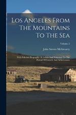 Los Angeles From The Mountains To The Sea: With Selected Biography Of Actors And Witnesses To The Period Of Growth And Achievement; Volume 2