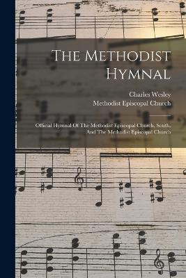 The Methodist Hymnal: Official Hymnal Of The Methodist Episcopal Church, South, And The Methodist Episcopal Church - Charles Wesley - cover