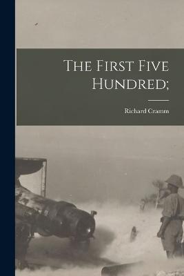 The First Five Hundred; - Richard Cramm - cover