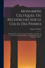 Monumens Celtiques, Ou Recherches Sur Le Culte Des Pierres: Precedees D'une Notice Sur Les Celtes Et Sur Les Druides, Et Suivies D'etymologies Celtiques, ... Ouvrage Dedie A S. M. L'empereur Et Roi...