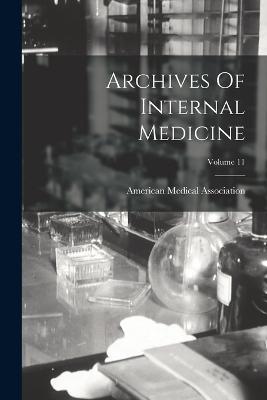 Archives Of Internal Medicine; Volume 11 - American Medical Association - cover