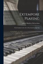 Extempore Playing: Forty Lessons in the Art of Keyboard Composing