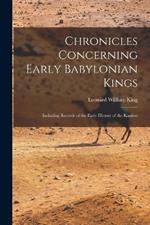 Chronicles Concerning Early Babylonian Kings: Including Records of the Early History of the Kassites