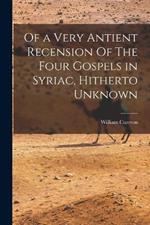 Of a Very Antient Recension Of The Four Gospels in Syriac, Hitherto Unknown
