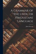 A Grammar of the Urdu or Hindustani Language