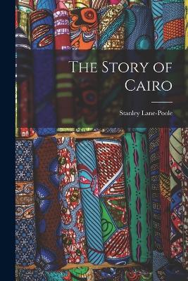 The Story of Cairo - Lane-Poole Stanley - cover