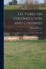 Lectures on Colonization and Colonies: Delivered Before the University of Oxford in 1839- 1840