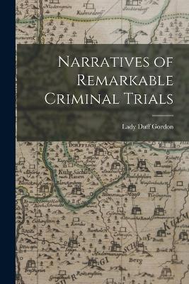 Narratives of Remarkable Criminal Trials - Lady Duff Gordon - cover