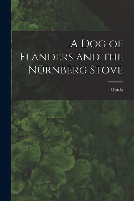 A Dog of Flanders and the Nurnberg Stove - Ouida - cover