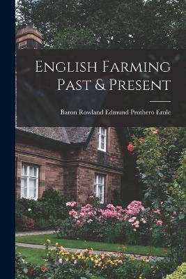English Farming Past & Present - Baron Rowland Edmund Prothero Ernle - cover