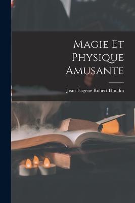 Magie Et Physique Amusante - Jean-Eugene Robert-Houdin - cover