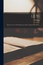 Le Yi: King, Ou, Livre Des Changements De La Dynastie Des Tsheou