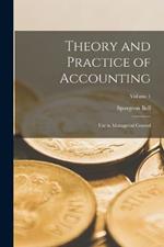 Theory and Practice of Accounting: Use in Managerial Control; Volume 1