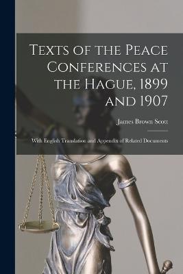 Texts of the Peace Conferences at the Hague, 1899 and 1907: With English Translation and Appendix of Related Documents - James Brown Scott - cover