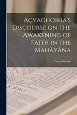 Acvaghosha's Discourse on the Awakening of Faith in the Mahayana