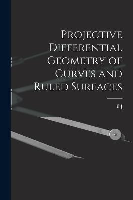 Projective differential geometry of curves and ruled surfaces - E J 1876-1932 Wilczynski - cover