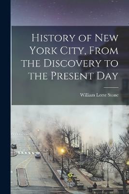 History of New York City, From the Discovery to the Present Day - William Leete Stone - cover