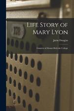 Life Story of Mary Lyon: Founder of Mount Holyoke College