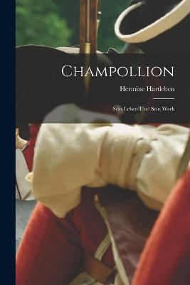 Champollion: Sein Leben und sein Werk - Hermine Hartleben - cover