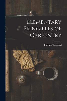 Elementary Principles of Carpentry - Thomas Tredgold - cover