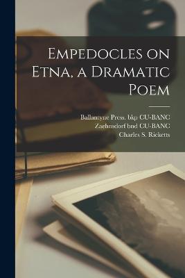 Empedocles on Etna, a Dramatic Poem - Charles S Ricketts,Zaehnsdorf Bnd Cu-Banc,Ballantyne Press Bkp Cu-Banc - cover