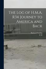 The log of H.M.A. R34 Journey to America and Back