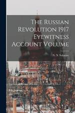 The Russian Revolution 1917 Eyewitness Account Volume