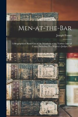 Men-at-the-bar: A Biographical Hand-list of the Members of the Various Inns of Court, Including Her Majesty's Judges, Etc - Joseph Foster - cover