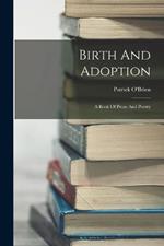 Birth And Adoption: A Book Of Prose And Poetry