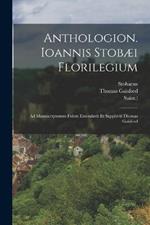 Anthologion. Ioannis Stobæi Florilegium: Ad Manuscriptorum Fidem Emendavit Et Supplevit Thomas Gaisford