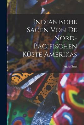 Indianische Sagen von de nord-pacifischen Küste Amerikas - Franz Boas - cover