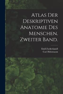 Atlas der deskriptiven Anatomie des Menschen. Zweiter Band. - Carl Heitzmann,Emil Zuckerkandl - cover