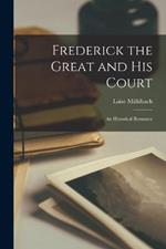 Frederick the Great and His Court: An Historical Romance