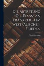 Die Abtretung des Elsass an Frankreich im Westfalischen Frieden