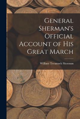 General Sherman's Official Account of His Great March - William Tecumseh Sherman - cover